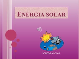 ENERGIA SOLAR
1-ENERGIA SOLAR
 