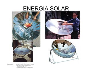 ENERGIA SOLAR Elaborado por  JAVIER ERNESTO CASTRILLON FORERO INGENIERO ELECTROMECANICO   ESPECIALISTA EN SAC TECNOLOGO EN ELECTROMECANICA   