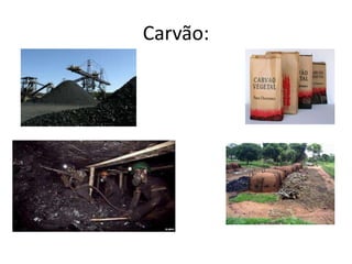 Carvão:

 