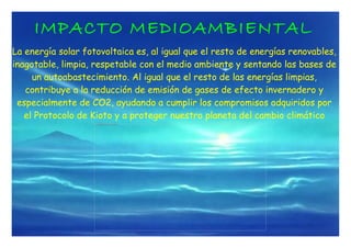 CELULA FOTOVOLTAICA Son dispositivos formados por metales sensibles a la luz que desprenden electrones cuando los fotones inciden sobre ellos. Convierten energía luminosa en energía eléctrica.Están formados por células elaboradas a base de silicio puro con adición de impurezas de ciertos elementos químicos, siendo capaces de generar cada una de 2 a 4 Amperios, a un voltaje de 0,46 a 0,48 V, utilizando como materia prima la radiación solar. 
