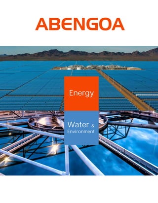 Innovative technology solutions
for sustainability
Energy
Water &
Environment
www.abengoa.com
Energía Solar, 1
Palmas Altas
41014 - Seville (Spain)
Tel: + (34) 954 937 000
Follow us on:
 