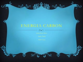 ENERGIA CARBON
Sydney-Renee Rouse

Amber Thrall
Amber Curry

 