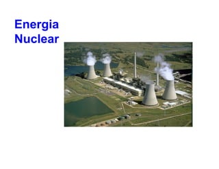 Energia
Nuclear
 