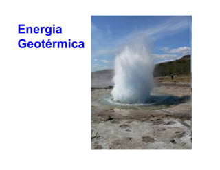 Energia
Geotérmica
 