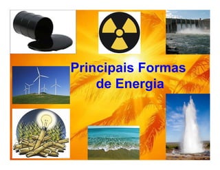 Principais Formas
de Energiade Energia
 