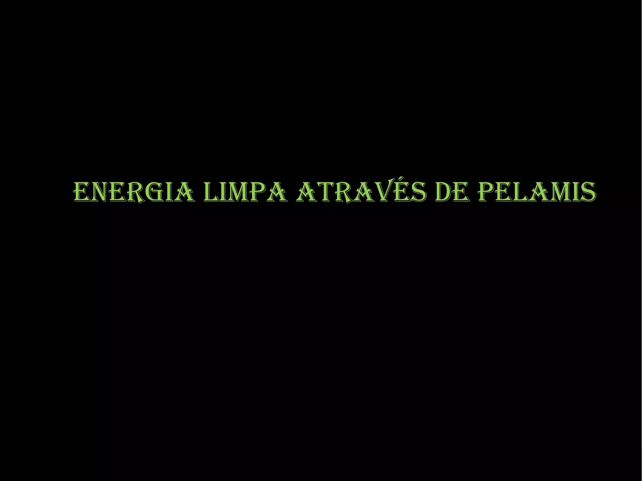 enerGia limpa através de pelamis

 
