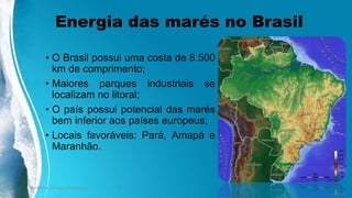 Energia das marés no Brasil
• O Brasil possui uma costa de 8.500
km de comprimento;
• Maiores parques industriais se
localizam no litoral;
• O país possui potencial das marés
bem inferior aos países europeus;
• Locais favoráveis: Pará, Amapá e
Maranhão;
• Bacanga, São Luís, Maranhão.
Ambiente, Energia e Sociedade. 19
 