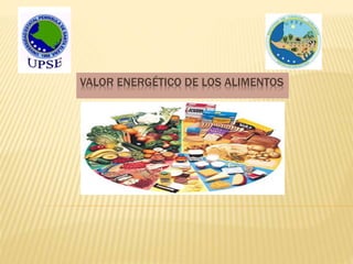 VALOR ENERGÉTICO DE LOS ALIMENTOS
 