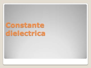 Constante dieléctrica (k)
 En la practica para obtener una mayo
 eficiencia en los capacitores, se inserta
 un material no...
