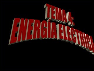 TEMA 4: ENERGÍA ELECTRICA 