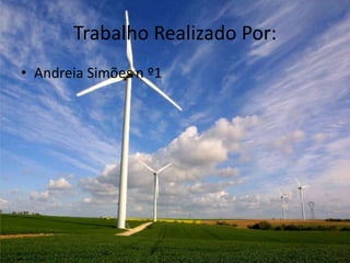 Trabalho Realizado Por:
• Andreia Simões n º1
 