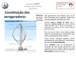 Disciplina: SETFC
             Docente: Ana Teixeira
                  2012/2013

.Constituição dos
aerogeradores




                                     10
 