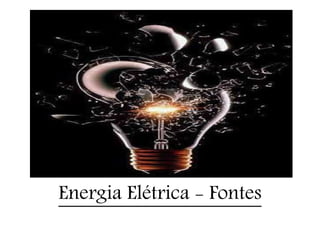 Energia Elétrica - Fontes
 