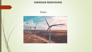 ENERGIAS RENOVÁVEIS
Eólica
 