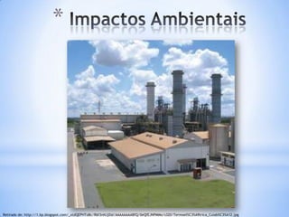 *




Retirado de: http://1.bp.blogspot.com/_xtdQEPHToBc/R6f3nNJjDsI/AAAAAAAABfQ/0eQfEJNPMMo/s320/Termoel%C3%A9trica_Cuiab%C3%A12.jpg
 