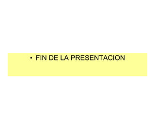 FIN DE LA PRESENTACION 