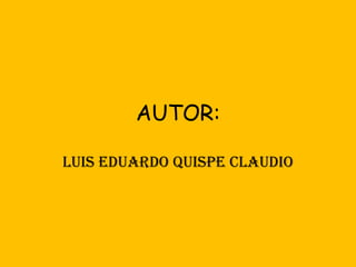 AUTOR: LUIS EDUARDO QUISPE CLAUDIO 