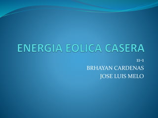11-1
BRHAYAN CARDENAS
JOSE LUIS MELO
 