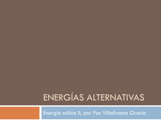 ENERGÍAS ALTERNATIVAS Energía eólica II, por Fco Villafranca Gracia 