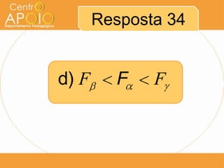 Resposta 34

d) F

F

F

 