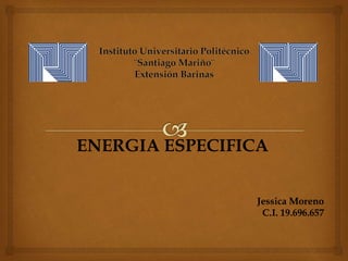 ENERGIA ESPECIFICA
Jessica Moreno
C.I. 19.696.657
 