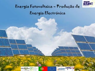Energia Fotovoltaica – Produção de Energia Electrónica 
