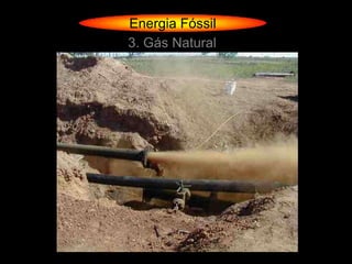 Energia Fóssil
3. Gás Natural
 