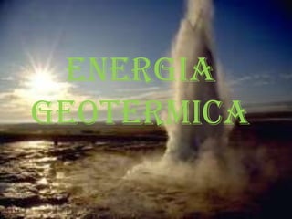 ENERGIA GEOTERMICA 