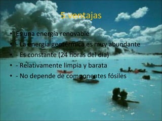 5.ventajas Es una energía renovable - La energía geotérmica es muy abundante - Es constante (24 horas del día) - Relativamente limpia y barata - No depende de componentes fósiles 