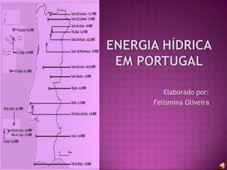 ENERGIA HÍDRICAem portugal Elaborado por: Felismina Oliveira 
