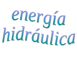 energía  hidráulica 
