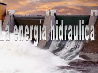 La energía hidraulica 