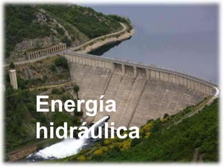 Energía
hidráulica
 