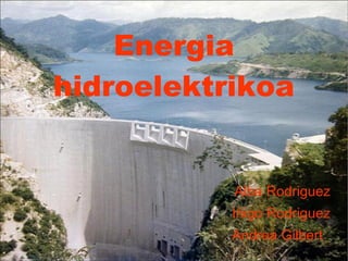 Energia hidroelektrikoa Alba Rodriguez Iñigo Rodriguez Andrea Gilbert  