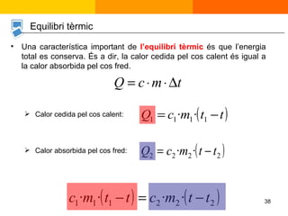 Una característica important de  l’equilibri tèrmic  és que l’energia total es conserva. És a dir, la calor cedida pel cos calent és igual a la calor absorbida pel cos fred. Calor cedida pel cos calent: Calor absorbida pel cos fred: Equilibri tèrmic 