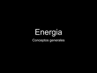 Energia
Conceptos generales
 