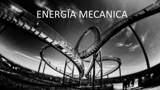 ENERGÍA MECANICA
 