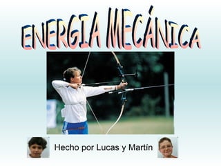 ENERGIA MECÁNICA Hecho por Lucas y Martín 