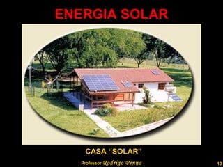 ENERGIA SOLAR Professor  Rodrigo Penna CASA “SOLAR” 
