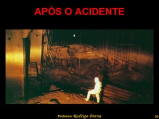 APÓS O ACIDENTE Professor  Rodrigo Penna 