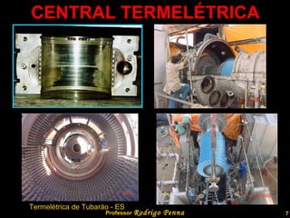 CENTRAL TERMELÉTRICA Professor  Rodrigo Penna Termelétrica de Tubarăo - ES 