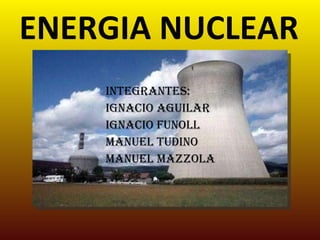 ENERGIA NUCLEAR ,[object Object],[object Object],[object Object],[object Object],[object Object]