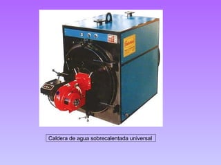 Caldera de agua sobrecalentada universal  