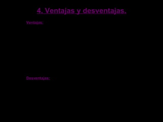 4. Ventajas y desventajas.4. Ventajas y desventajas.
Ventajas:
- Es una energía que hace que no se dependa de otros países.
- Es barata.
- No produce gases de efecto invernadero, ni lluvia ácida.
- Ocupa poco espacio.
- Hay posibilidades de producir energía de durante muchísimo tiempo
todavía.
Desventajas:
- Produce residuos que no desaparecen en miles de años.
- Pocos lugares donde almacenar esos residuos.
- En caso de accidente puede contaminar el ambiente de forma muy grave.
- Requiere de minería para extraer el combustible nuclear que sí es
contaminante .
 