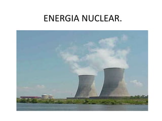 ENERGIA NUCLEAR.
.
 