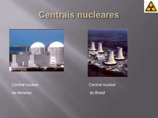 Centrais nuclearesCentral nuclear                                              Central nuclearde Almaraz                                                     do Brasil         
