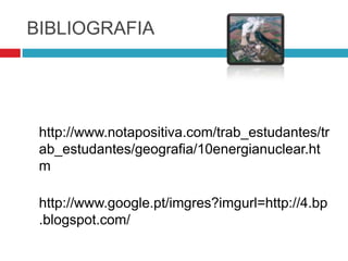 FISSÃO NUCLEAR   A fissão nuclear consiste na quebra de átomos de urânio em átomos menores para a obtenção de energia, uma vez que durante o processo esta é libertada. 