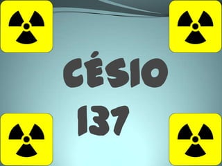 CÉSIO
 137
 