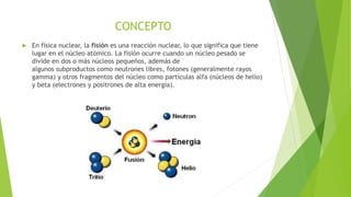 CONCEPTO


En física nuclear, la fisión es una reacción nuclear, lo que significa que tiene
lugar en el núcleo atómico. La fisión ocurre cuando un núcleo pesado se
divide en dos o más núcleos pequeños, además de
algunos subproductos como neutrones libres, fotones (generalmente rayos
gamma) y otros fragmentos del núcleo como partículas alfa (núcleos de helio)
y beta (electrones y positrones de alta energía).

 