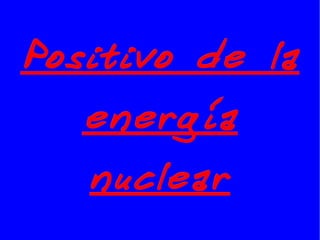 Positivo de la energía nuclear 